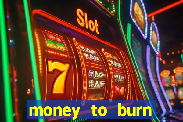 money to burn money to-burn system chapter 1 pt br