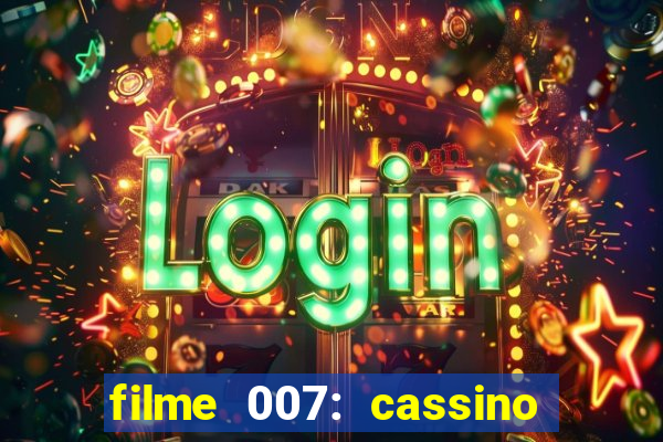 filme 007: cassino royale completo dublado youtube
