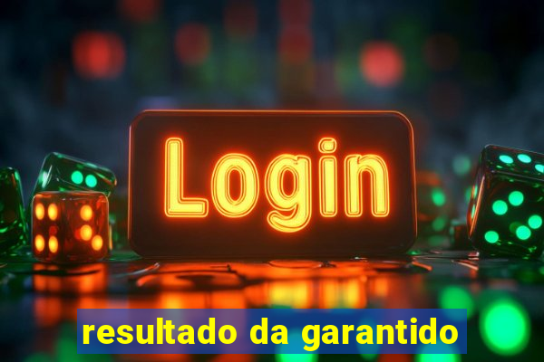 resultado da garantido