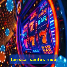 larissa santos nua no bbb
