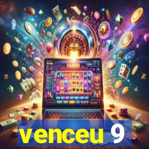 venceu 9