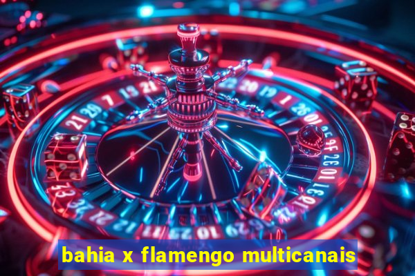 bahia x flamengo multicanais