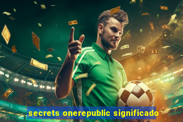 secrets onerepublic significado