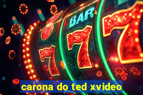 carona do ted xvideo