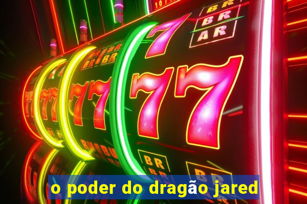 o poder do dragão jared