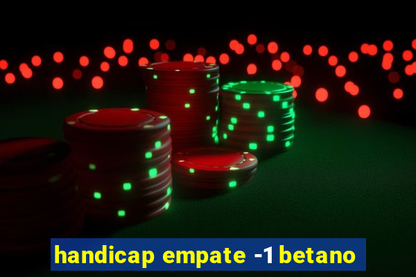 handicap empate -1 betano