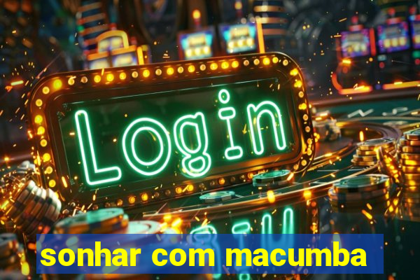 sonhar com macumba