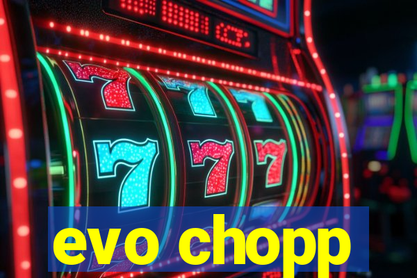 evo chopp