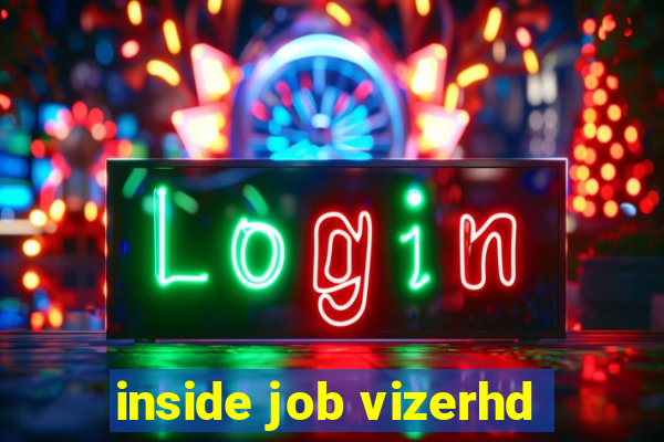 inside job vizerhd
