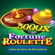 roleta de times da libertadores
