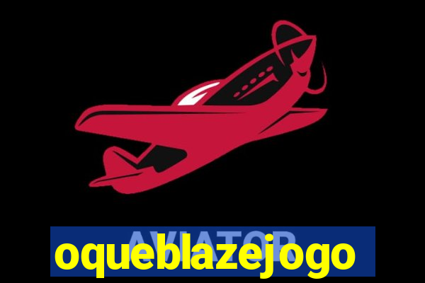 oqueblazejogo