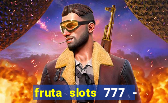 fruta slots 777 - mega jackpot