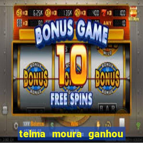 telma moura ganhou na loteria