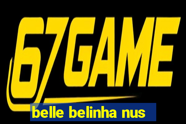 belle belinha nus