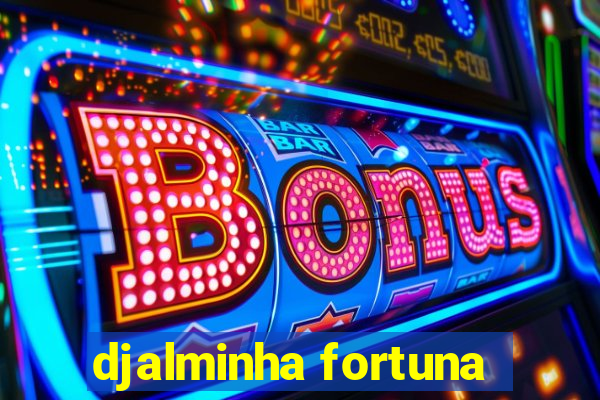 djalminha fortuna