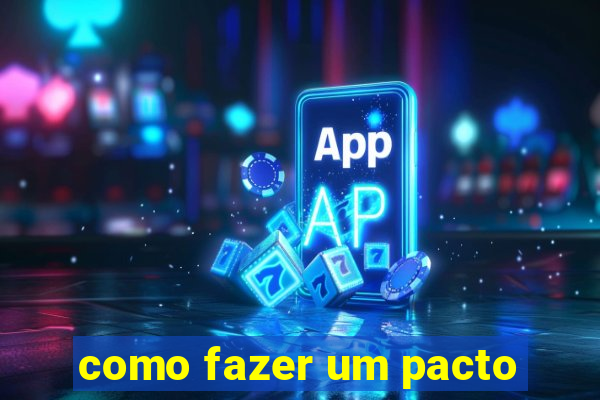 como fazer um pacto