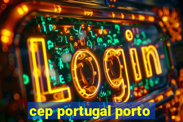 cep portugal porto