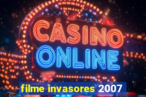 filme invasores 2007