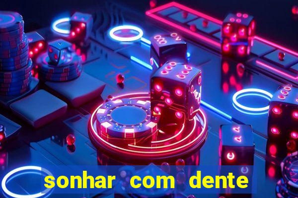 sonhar com dente caindo no jogo do bicho