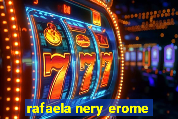 rafaela nery erome