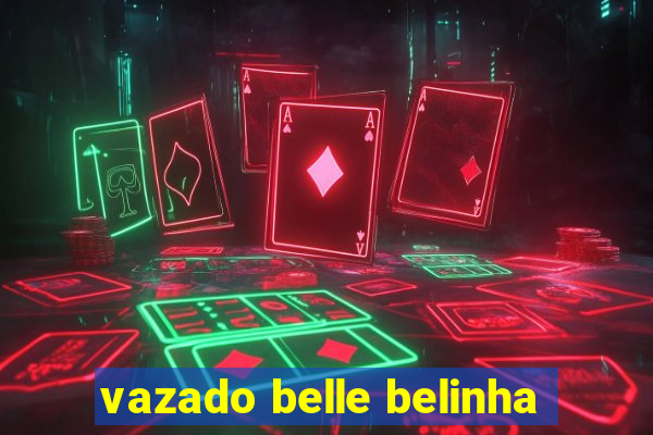 vazado belle belinha