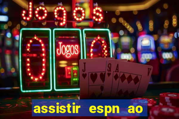 assistir espn ao vivo online gratis