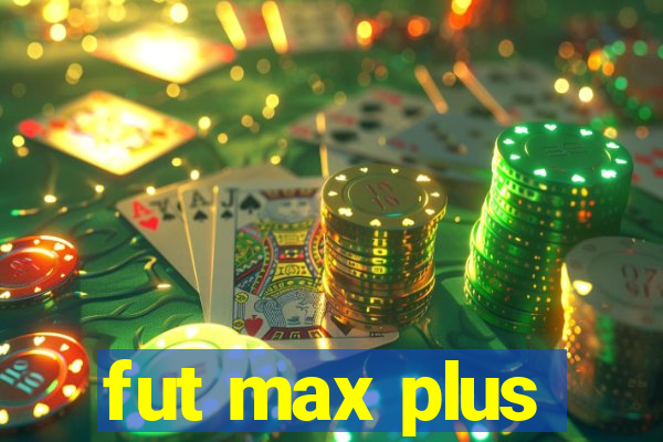 fut max plus