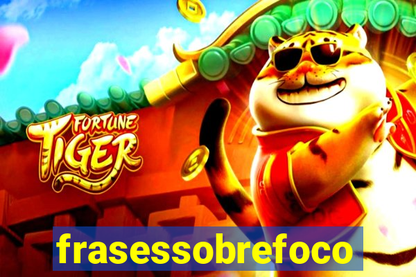 frasessobrefoco