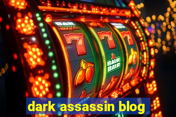 dark assassin blog