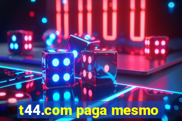 t44.com paga mesmo