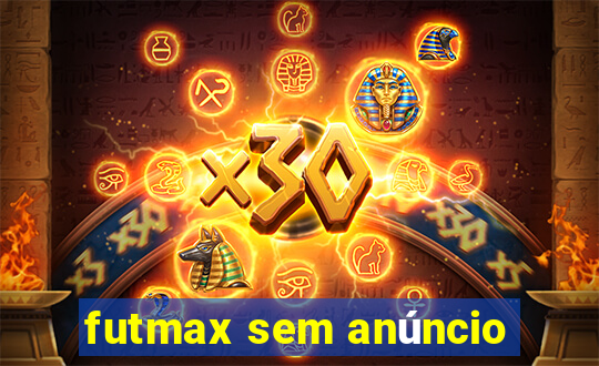 futmax sem anúncio