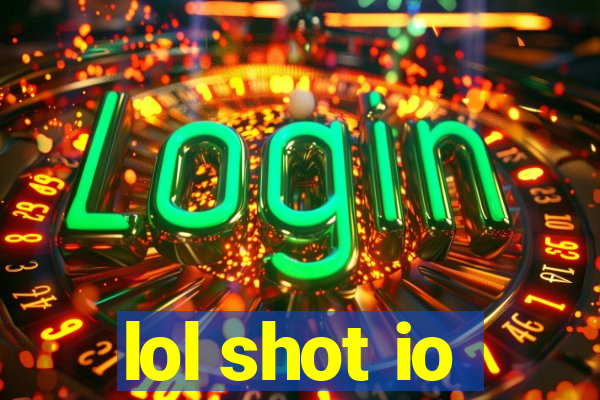 lol shot io