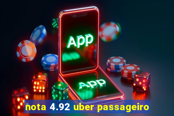 nota 4.92 uber passageiro
