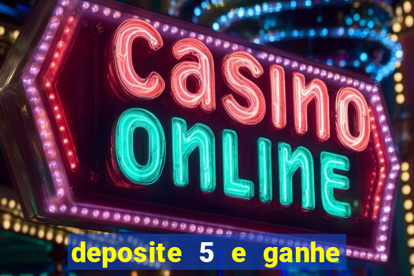 deposite 5 e ganhe 50 reais