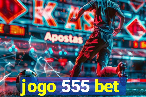 jogo 555 bet
