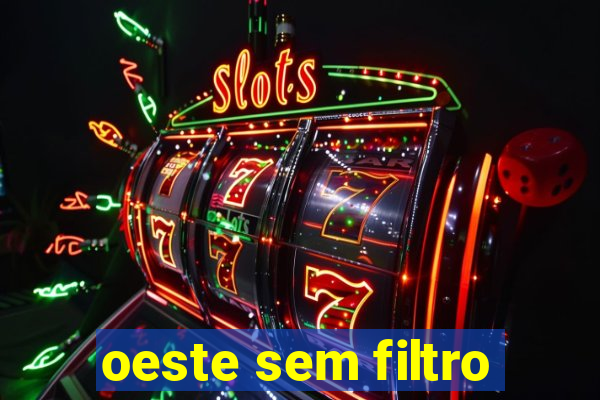 oeste sem filtro