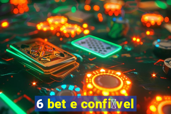 6 bet e confi谩vel