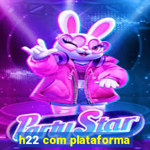 h22 com plataforma