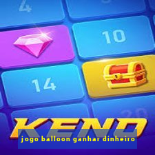 jogo balloon ganhar dinheiro
