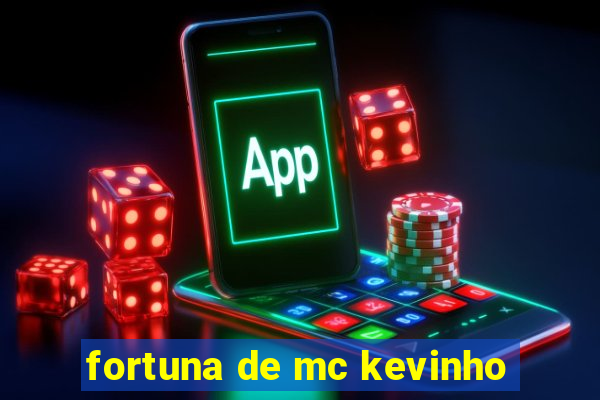 fortuna de mc kevinho