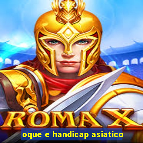 oque e handicap asiatico