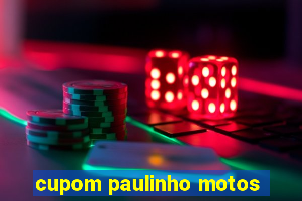 cupom paulinho motos