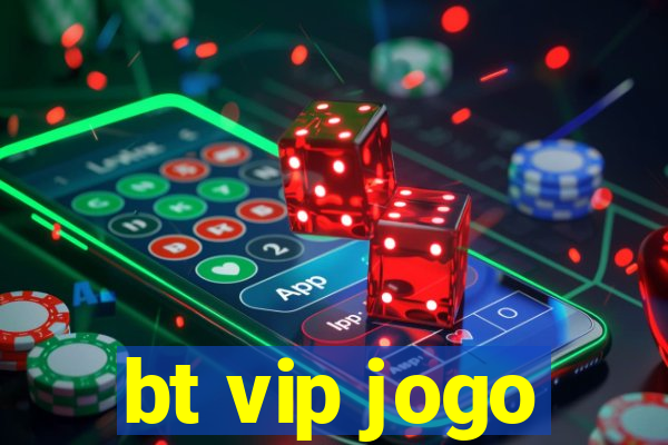 bt vip jogo