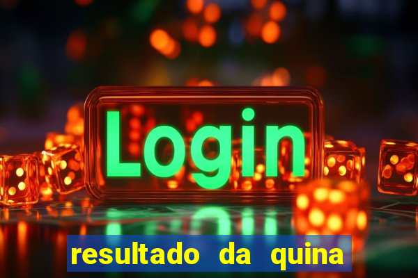 resultado da quina giga bicho