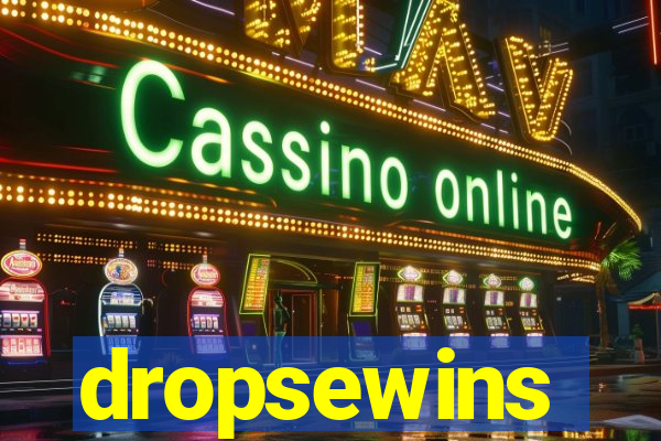 dropsewins