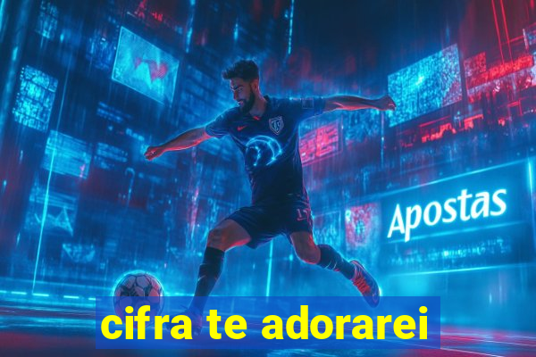 cifra te adorarei