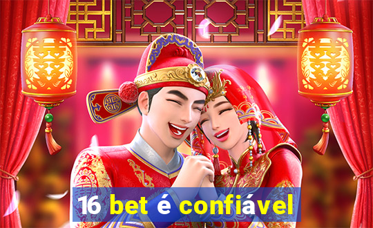 16 bet é confiável