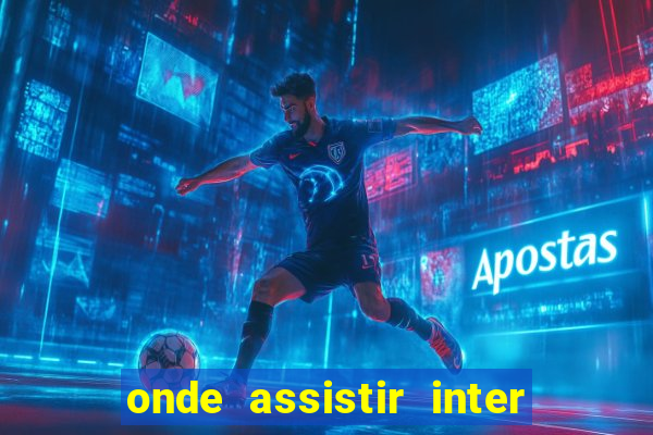 onde assistir inter x botafogo