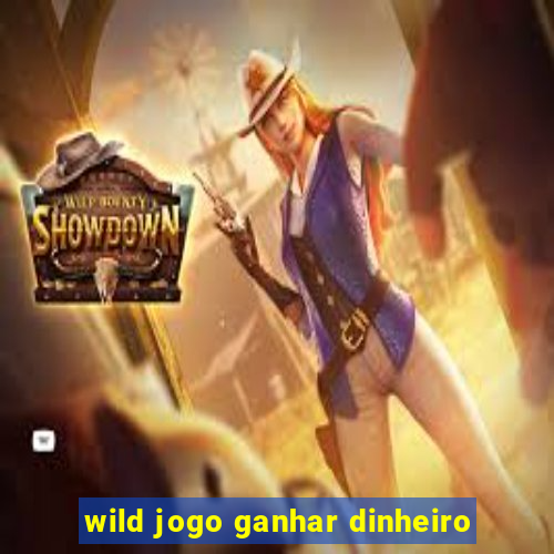 wild jogo ganhar dinheiro