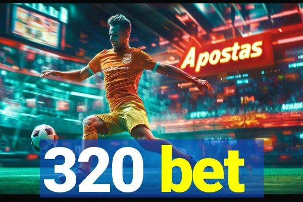 320 bet